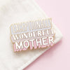 Exceptionally Wonderful Mother - Enamel Pin
