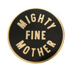 Mighty Fine Mother - Enamel Pin